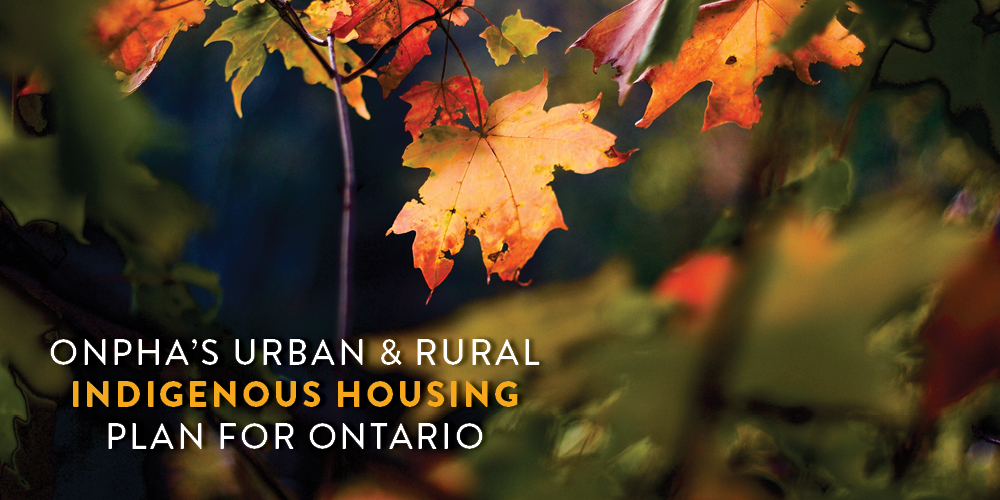 Image: autumn leaves. Text: ONPHA's Urban and Rural Indigenous Housing Plan for Ontario