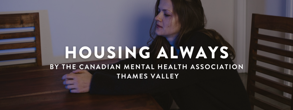 Housing Always by the Canadian Mental Health Association Thames Valley